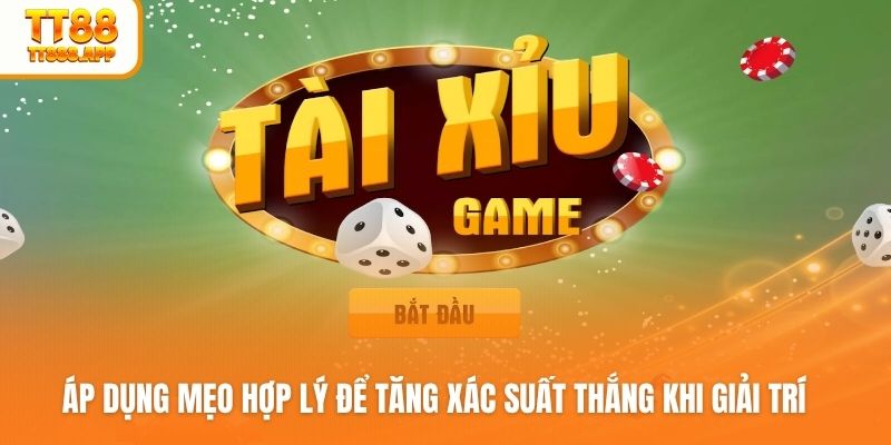 Áp dụng mẹo hợp lý để tăng xác suất thắng khi giải trí