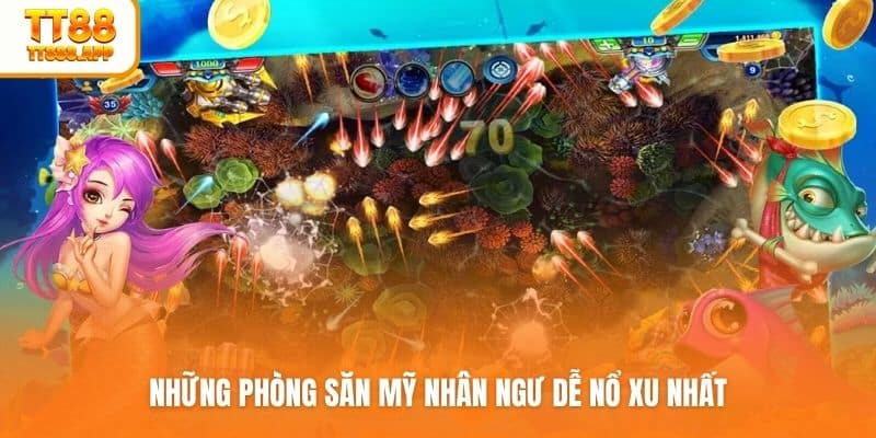 Những phòng săn mỹ nhân ngư dễ nổ xu nhất