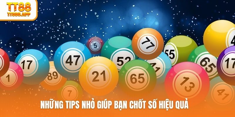 Những tips nhỏ giúp bạn chốt số hiệu quả