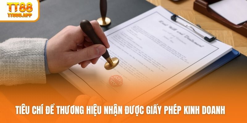 Tiêu chí để thương hiệu nhận được giấy phép kinh doanh
